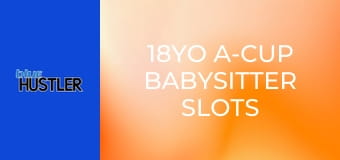 18YO A-Cup Babysitter Slots