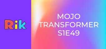 Mojo Transformer S1E49