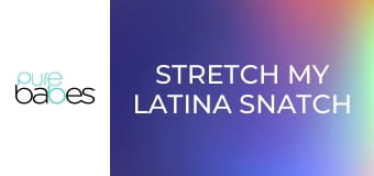 Stretch My Latina Snatch Vol 2 E370