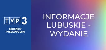 Informacje lubuskie - wydanie główne Informacje lubuskie - wydanie główne