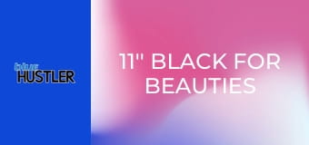 11'' Black For Beauties