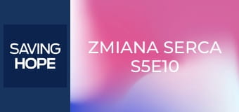 Zmiana serca S5E10