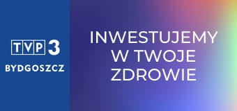 Inwestujemy w Twoje zdrowie E65