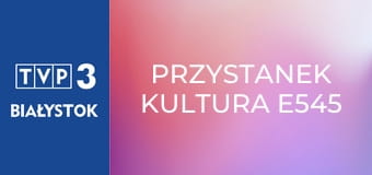 Przystanek kultura E545