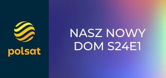 Nasz nowy dom S24E1