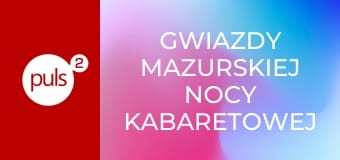 Gwiazdy Mazurskiej Nocy Kabaretowej S1E9