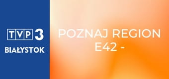 Poznaj region E42 - Muzeum cukrownictwa w Pszennie