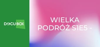 Wielka podróż S1E5 - Przelot balonem nad Andami