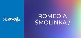 Romeo A Šmolinka / Romeo A Šmolinka