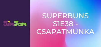 Superbuns S1E38 - Csapatmunka Superbuns S1E38 - Csapatmunka