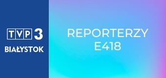 Reporterzy E418