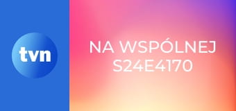 Na Wspólnej S24E4170