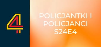 Policjantki i policjanci S24E4