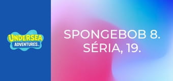 SpongeBob 8. séria, 19. časť