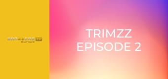 Trimzz Episode 2