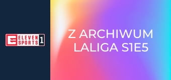 Z archiwum LaLiga S1E5