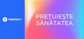 Preţuieşte sănătatea