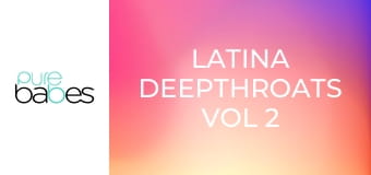 Latina Deepthroats Vol 2 E355