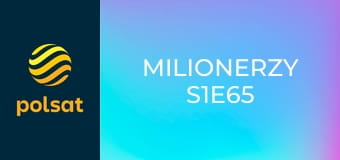 Milionerzy S1E65