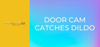 Door Cam Catches Dildo Cheater