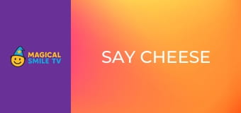 Say Cheese Say Cheese