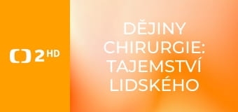 Dějiny chirurgie: Tajemství lidského těla E2
