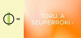 Toru, a szuperróki - Az undorgó