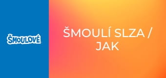 Šmoulí slza / Jak ušmoulat duhu