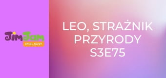 Leo, strażnik przyrody S3E75