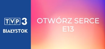 Otwórz serce E13