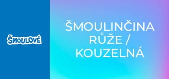 Šmoulinčina růže / Kouzelná písnička