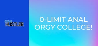 0-Limit Anal Orgy College!