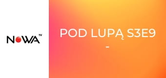 Pod lupą S3E9 - Perfumy, leki przeciwbólowe, szyby