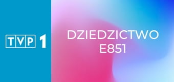 Dziedzictwo E851