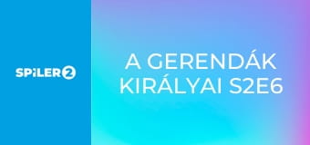 A gerendák királyai S2E6 - Tűzpróba a gerendákon