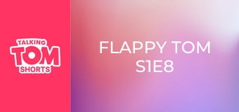Flappy Tom S1E8