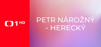 Petr Nárožný - Herecký i jiný život inženýra