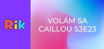 Volám sa Caillou S3E23