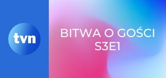 Bitwa o gości S3E1
