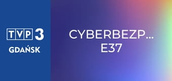 Cyberbezpiecznie E37