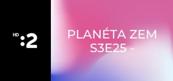 Planéta Zem S3E25 - Hrdinovia