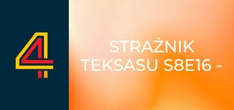 Strażnik Teksasu S8E16 - 6 godzin