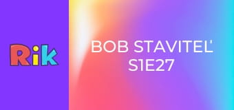 Bob staviteľ S1E27