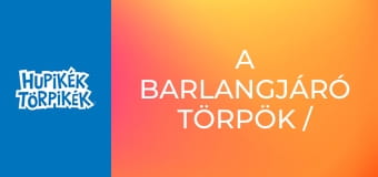 A barlangjáró törpök / Egyszer fenn, egyszer lenn