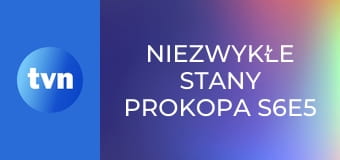 Niezwykłe Stany Prokopa S6E5