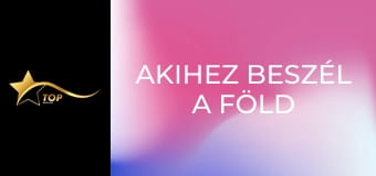Akihez beszél a föld Akihez beszél a föld