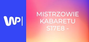 Mistrzowie kabaretu S17E8 - Kabaret z Konopi