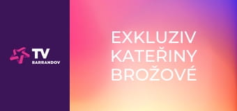 Exkluziv Kateřiny Brožové