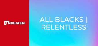 All Blacks | Relentless