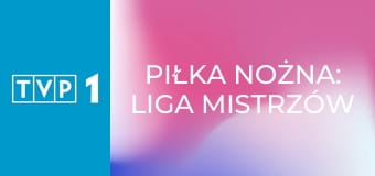 Piłka nożna: Liga Mistrzów UEFA